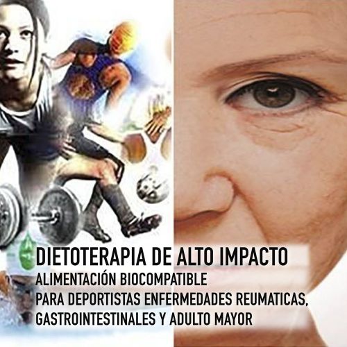 DIETOTERAPIA DE ALTO IMPACTO ALIMENTACIÓN BIOCOMPATIBLE PARA DEPORTISTAS, ENFERMEDADES REUMÁTICAS, GASTROINTESTINALES Y ADULTO MAYOR